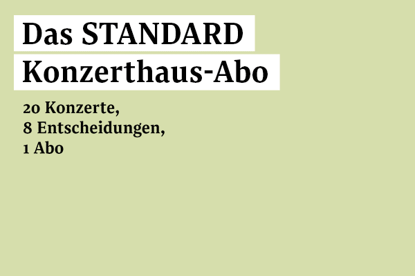 Das STANDARD-Konzerthaus-Abo